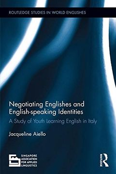 portada Negotiating Englishes and English-Speaking Identities: A Study of Youth Learning English in Italy (en Inglés)