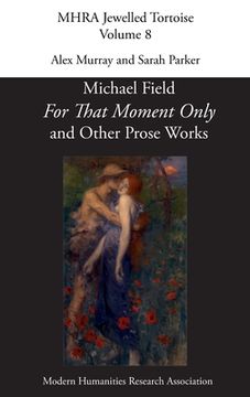 portada 'For That Moment Only' and Other Prose Works, by Michael Field,