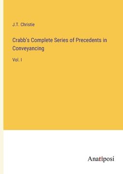 portada Crabb's Complete Series of Precedents in Conveyancing: Vol. I (en Inglés)