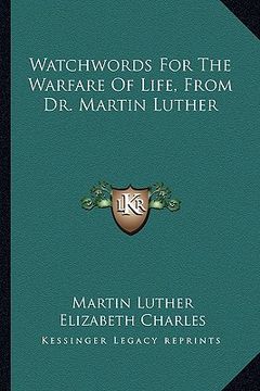portada watchwords for the warfare of life, from dr. martin luther (en Inglés)