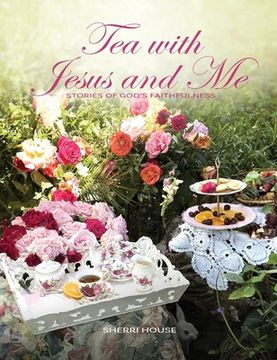 portada Tea with Jesus and Me: Stories of God's Faithfulness (in English)