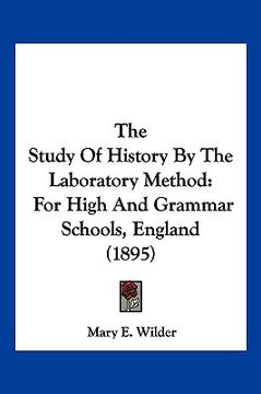 portada the study of history by the laboratory method: for high and grammar schools, england (1895)