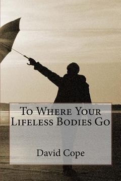 portada To Where Your Lifeless Bodies Go (en Inglés)