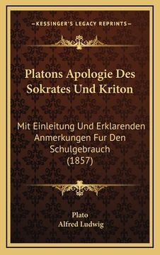 portada Platons Apologie Des Sokrates Und Kriton: Mit Einleitung Und Erklarenden Anmerkungen Fur Den Schulgebrauch (1857) (in German)