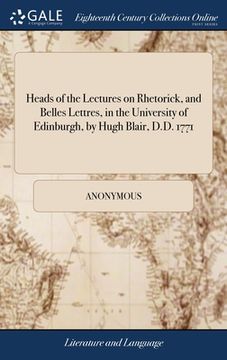 portada Heads of the Lectures on Rhetorick, and Belles Lettres, in the University of Edinburgh, by Hugh Blair, D.D. 1771 (en Inglés)