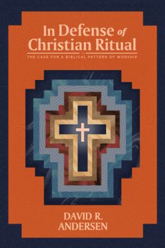 portada In Defense of Christian Ritual: The Case for a Biblical Pattern of Worship (en Inglés)