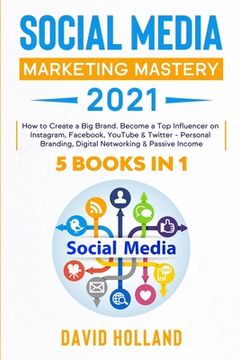 Social Media Marketing Mastery 2021: 5 BOOKS IN 1. How to Create a Big Brand. Become a Top Influencer on Instagram, Facebook, YouTube & Twitter - Pers (en Inglés)