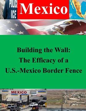 portada Building the Wall: The Efficacy of a U.S.-Mexico Border Fence (en Inglés)