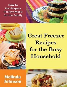 portada Great Freezer Recipes for the Busy Household: How to Pre-Prepare Healthy Meals for the Family