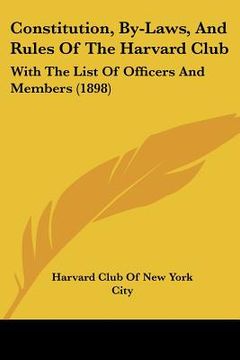 portada constitution, by-laws, and rules of the harvard club: with the list of officers and members (1898) (in English)