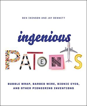 portada Ingenious Patents: Bubble Wrap, Barbed Wire, Bionic Eyes, and Other Pioneering Inventions (en Inglés)