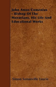 portada john amos comenius - bishop of the moravians, his life and educational works (en Inglés)