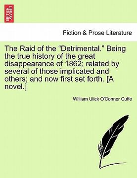 portada the raid of the "detrimental." being the true history of the great disappearance of 1862; related by several of those implicated and others; and now f (en Inglés)