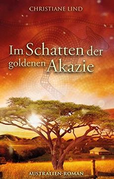 portada Im Schatten der Goldenen Akazie: Australien-Roman (en Alemán)