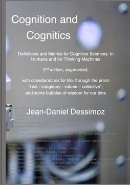 portada Cognition and Cognitics - Definitions and Metrics for Cognitive Sciences, in Humans, and for Thinking Machines, 2nd Edition, With Considerations of. And Some Bubbles of Wisdom for our Time (en Inglés)