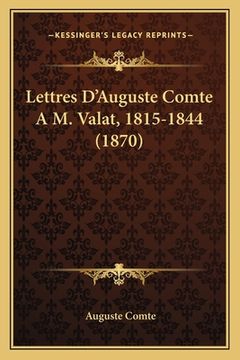 portada Lettres D'Auguste Comte A M. Valat, 1815-1844 (1870) (en Francés)