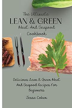 portada The Ultimate Lean & Green Meat and Seafood Cookbook: Delicious Lean & Green Meat and Seafood Recipes for Beginners (in English)