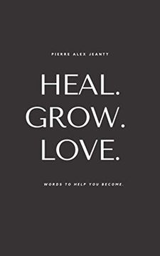 portada Heal. Grow. Love: Words to Help you Become (en Inglés)