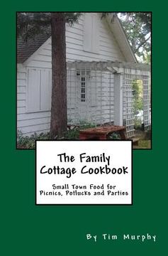 portada The Family Cottage Cookbook: Small Town Food for Picnics, Potlucks & Parties (en Inglés)