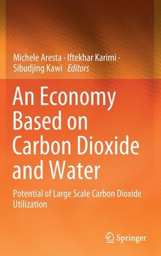 portada An Economy Based on Carbon Dioxide and Water: Potential of Large Scale Carbon Dioxide Utilization 