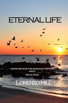 portada Eternal life: Going Beyond the Basics of Repentance: Solid Food (in English)