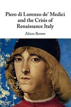portada Piero di Lorenzo de' Medici and the Crisis of Renaissance Italy (en Inglés)