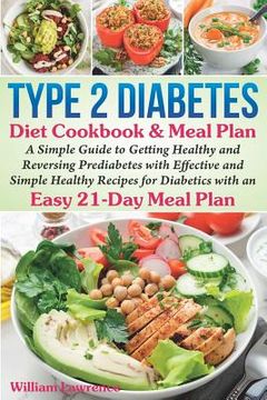 portada Type 2 Diabetes Diet Cookbook & Meal Plan: A Simple Guide to Getting Healthy and Reversing Prediabetes with Effective and Simple Healthy Recipes for D (en Inglés)