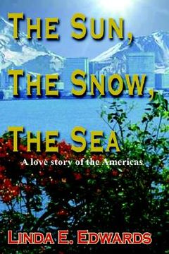 portada the sun, the snow, the sea: a love story of the americas (en Inglés)