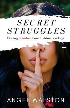 portada Secret Struggles: Finding Freedom From Hidden Bondage (en Inglés)