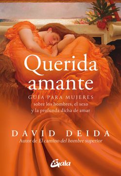 Querida amante. Guía para mujeres sobre los hombres, el sexo y la profunda dicha de amar