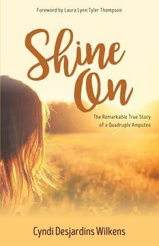 portada Shine on: The Remarkable True Story of a Quadruple Amputee 