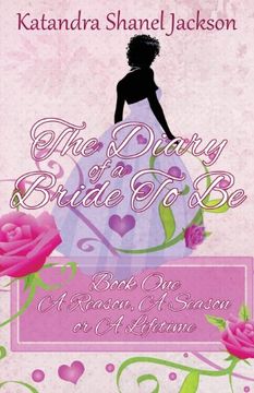 The Diary of a Bride to be Book 1: A Reason, a Season or a Lifetime (en Inglés)