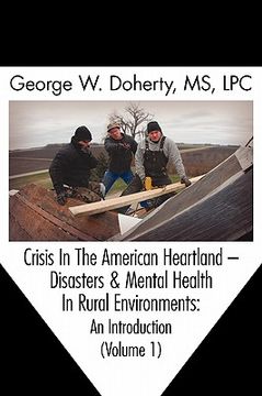 portada crisis in the american heartland: disasters & mental health in rural environments -- an introduction (volume 1)