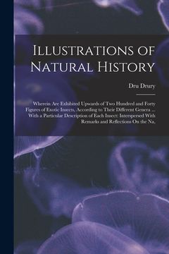 portada Illustrations of Natural History: Wherein Are Exhibited Upwards of Two Hundred and Forty Figures of Exotic Insects, According to Their Different Gener (en Inglés)