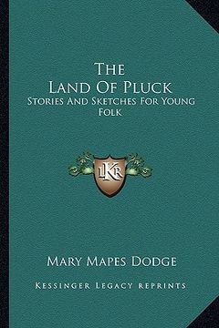 portada the land of pluck: stories and sketches for young folk (en Inglés)
