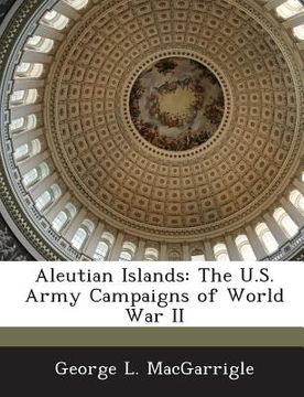 portada Aleutian Islands: The U.S. Army Campaigns of World War II (en Inglés)