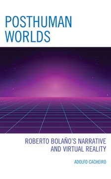portada Posthuman Worlds: Roberto Bolaano's Narrative and Virtual Reality (in English)