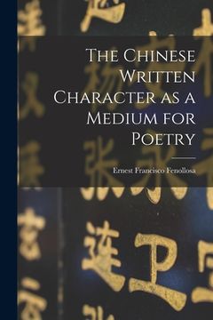 portada The Chinese Written Character as a Medium for Poetry (en Inglés)