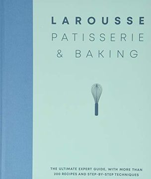portada Larousse Patisserie and Baking: The Ultimate Expert Guide, With More Than 200 Recipes and Step-By-Step Techniques and Produced as a Hardback Book in a Beautiful Slipcase 