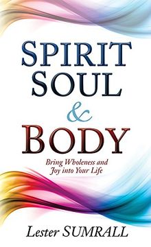portada Spirit Soul And Body: Bring Wholeness and Joy Into Your Life (in English)
