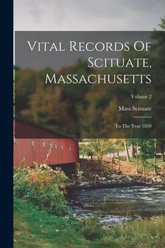 portada Vital Records Of Scituate, Massachusetts: To The Year 1850; Volume 2