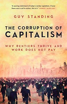 portada The Corruption of Capitalism: Why Rentiers Thrive and Work Does not pay (en Inglés)