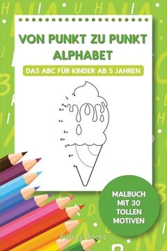 portada Von Punkt zu Punkt Alphabet - Das ABC für Kinder ab 5 Jahren: Malbuch mit 30 tollen Motiven (in German)