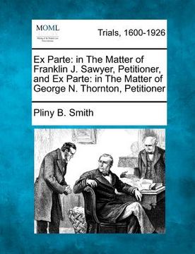 portada ex parte: in the matter of franklin j. sawyer, petitioner, and ex parte: in the matter of george n. thornton, petitioner (en Inglés)