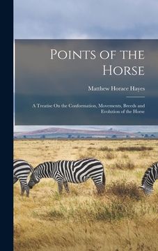 portada Points of the Horse: A Treatise On the Conformation, Movements, Breeds and Evolution of the Horse (en Inglés)