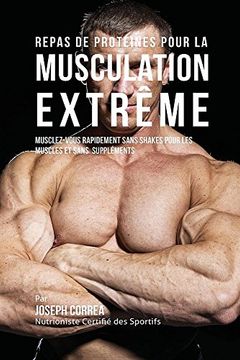 portada Repas de Protéines pour la Musculation Extrême: Musclez-vous rapidement sans Shakes pour les Muscles et sans Suppléments
