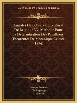 portada Annales De Lobservatoire Royal De Belgique V7; Methode Pour La Determination Des Parallaxes; Theoremes De Mecanique Celeste (1896) (in French)
