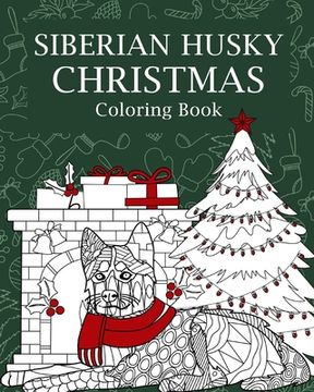 portada Siberian Husky Christmas Coloring Book: Merry Christmas Gifts, Dog Zentangle Painting, I'm Husky, Sleigh All Day