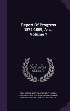 portada Report Of Progress 1874-1889, A-z., Volume 7 (in English)