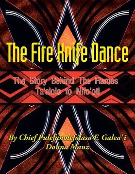 portada The Fire Knife Dance: The Story Behind The Flames Ta'alolo to Nifo'oti (en Inglés)